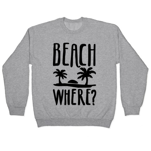 Beach Where? Pullover
