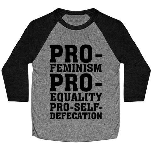Pro- Feminism Pro-Equality Pro-Self-Defecation Baseball Tee