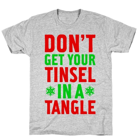 Don't Get Your Tinsel In A Tangle T-Shirts | LookHUMAN