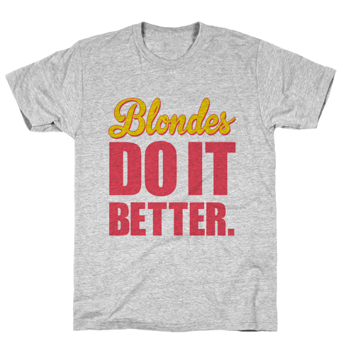 blondes do it better shirt