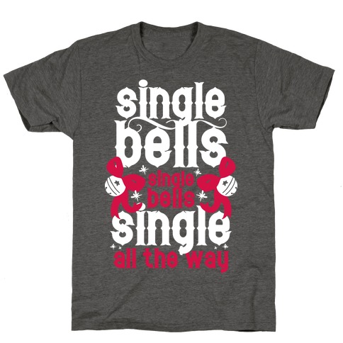 Single Bells, Single Bells, Single All The Way! (White Ink) T-Shirt