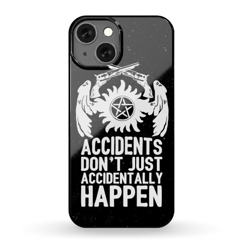Accidents Don't Just Accidentally Happen Phone Case