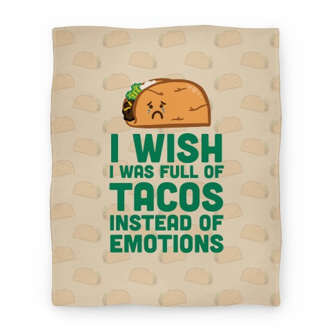 I Wish I Was Full Of Tacos Instead Of Emotions Blanket