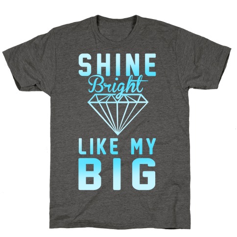Shine Bright Like My Big T-Shirt