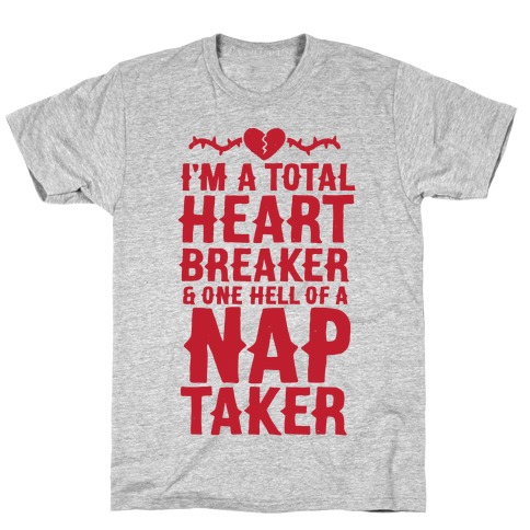 I'm A Total Heart Breaker & One Hell Of A Nap Taker T-Shirt