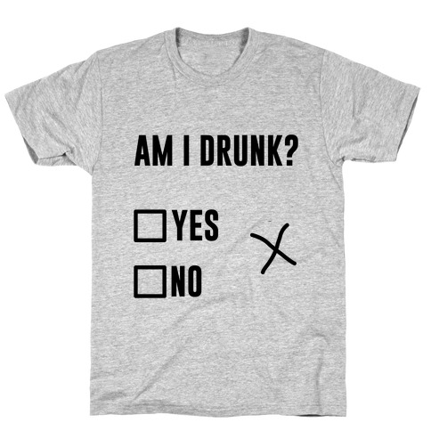 Am I Drunk? T-Shirt