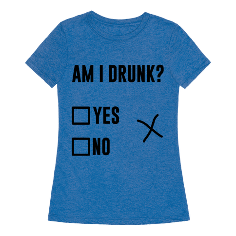 Am I Drunk? - TShirt - HUMAN