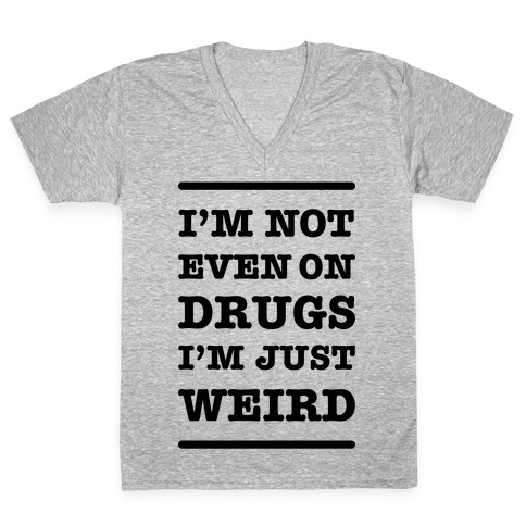 I'm Just Weird V-Neck Tee Shirt