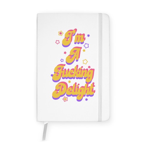 I'm a F***ing Delight Notebook