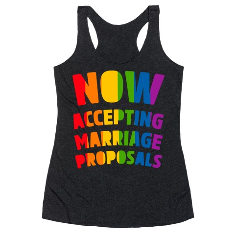 Now Accepting Marriage Proposals Racerback Tank Top