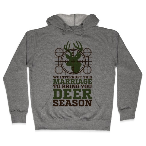 We Interrupt This Marriage For Deer Season Hooded Sweatshirt