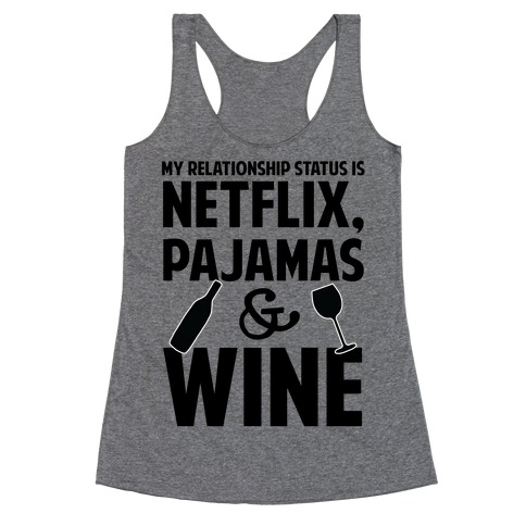 My Relationship Status Is Netflix, Pajamas and Wine Racerback Tank Top
