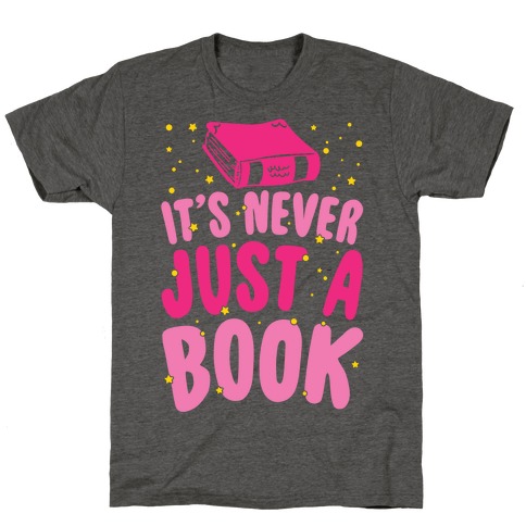 It's Never Just A Book T-Shirt
