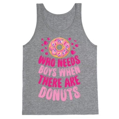 Who Needs Boys When There Are Donuts Tank Top