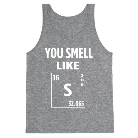 You Smell Like [Ne] 3s2 3p4 Tank Top