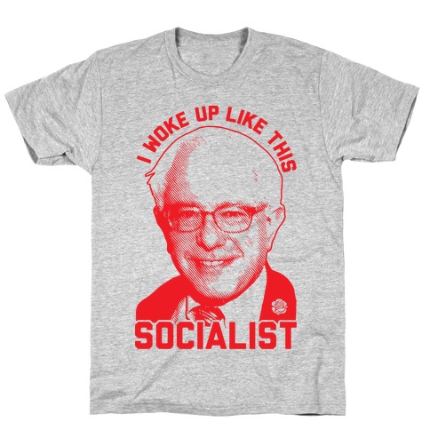 I Woke Up Like This Socialist T-Shirt
