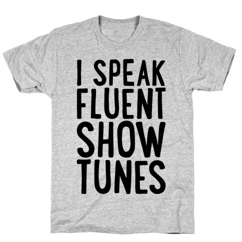 I Speak Fluent Show Tunes T-Shirt