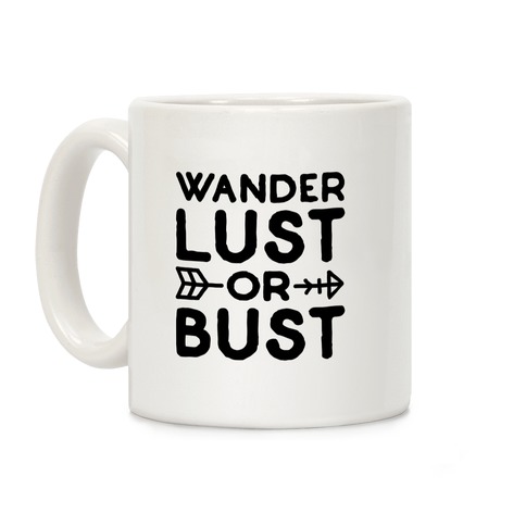 Wanderlust Or Bust Coffee Mugs | LookHUMAN