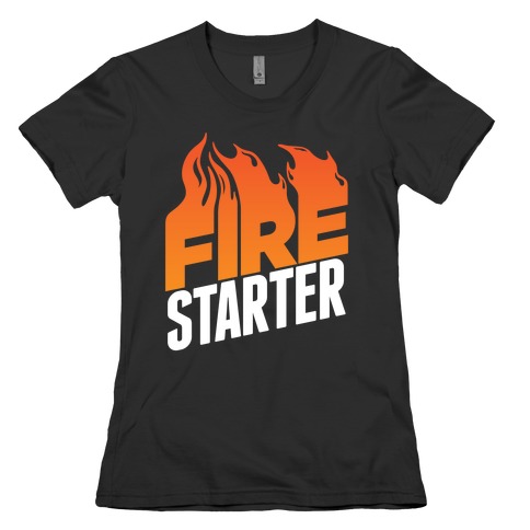 Fire Starter Womens T-Shirt