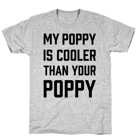 My Poppy is Cooler Than Your Poppy T-Shirt