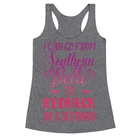 I Can Go From Southern Belle To Redneck In 3 Seconds Racerback Tank Top