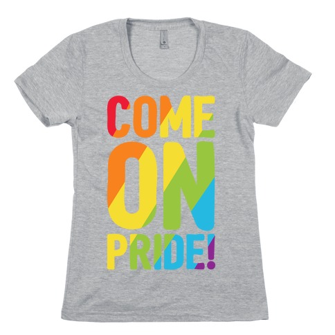 Come On Pride Womens T-Shirt