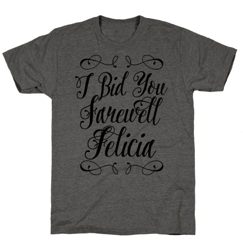 I Bid You Farewell Felicia T-Shirt