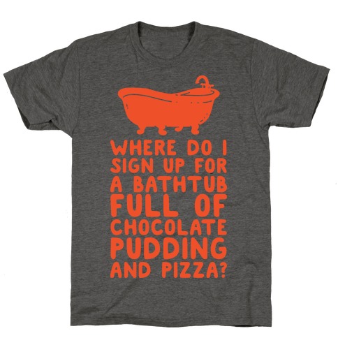 Bathtub Full of Pudding and Pizza T-Shirt