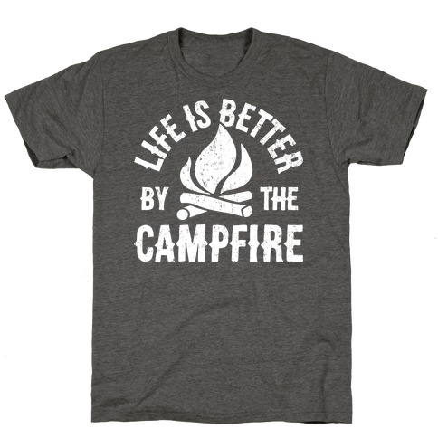 Life Is Better By The Campfire T-Shirts | LookHUMAN