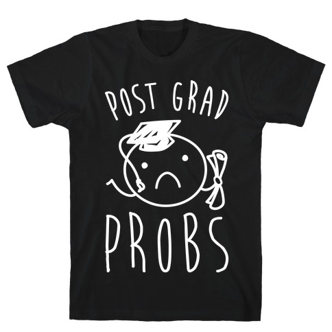 Post Grad Probs T-Shirt