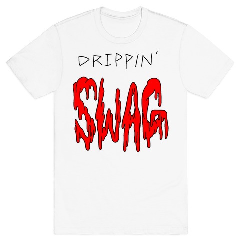 Drippin Swag T-Shirt