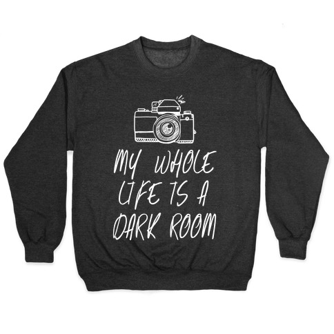 My Whole Life Is A Dark Room Crewneck Sweatshirt Lookhuman