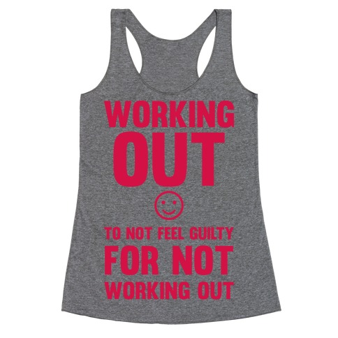 Working Out To Not Feel Guilty Racerback Tank Top