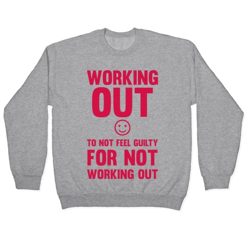Working Out To Not Feel Guilty Pullover