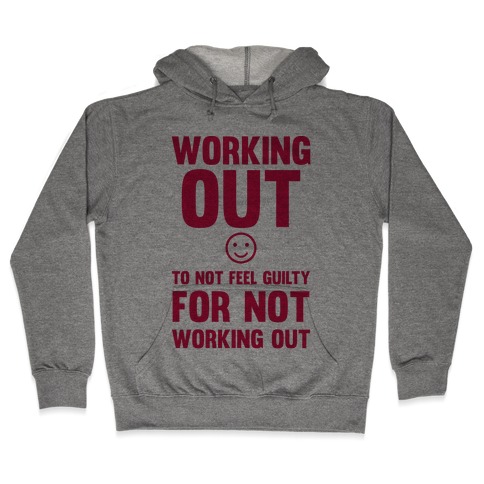 Working Out To Not Feel Guilty Hooded Sweatshirt