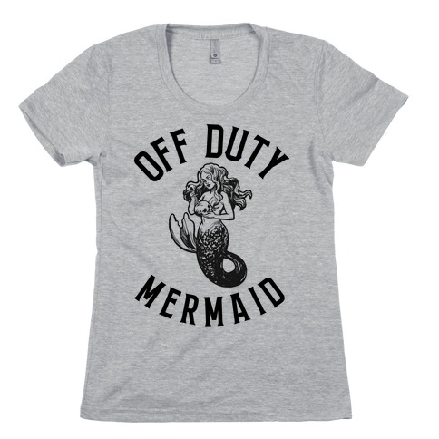 Off Duty Mermaid Womens T-Shirt