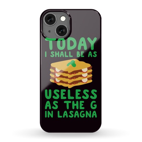 Today I Shall Be as Useless As the G in Lasagna Phone Case