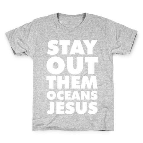 Stay Out Them Oceans Jesus Kids T-Shirt