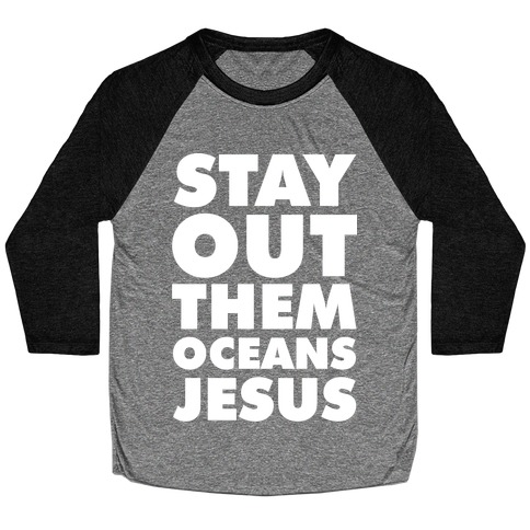 Stay Out Them Oceans Jesus Baseball Tee