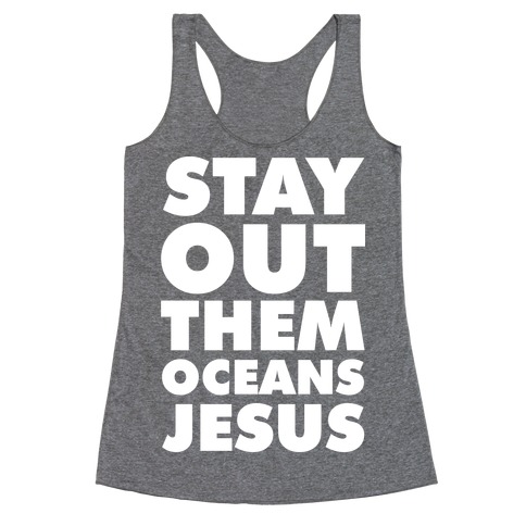 Stay Out Them Oceans Jesus Racerback Tank Top