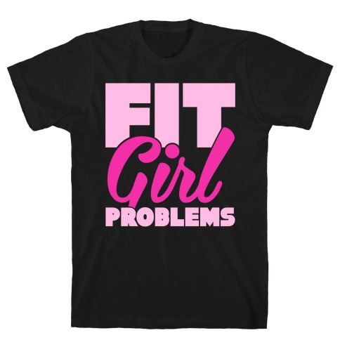 Fit Girl Problems T-Shirt