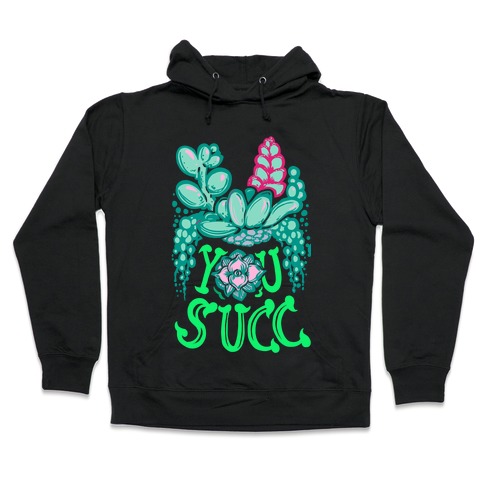 You Succ! (Succulents) Hooded Sweatshirt