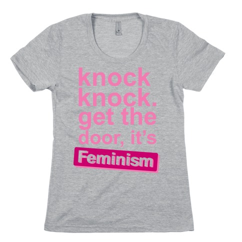 Knock Knock Get The Door It's Feminism Womens T-Shirt