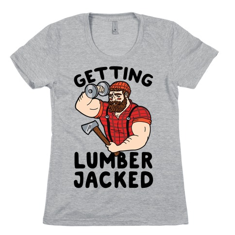 Getting Lumberjacked Womens T-Shirt