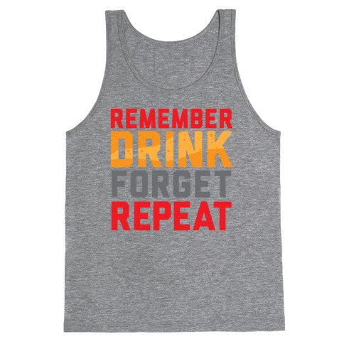 Remember, Drink, Forget, Repeat Tank Top