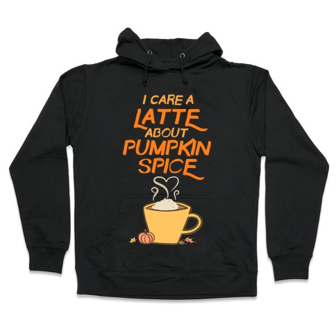 I Care a Latte (Pumpkin Spice) Hooded Sweatshirt
