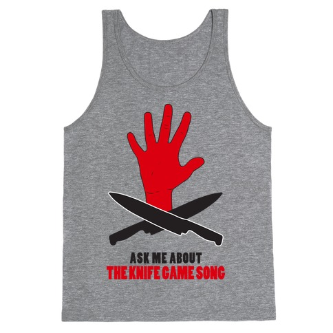 Ask Me About The Knife Game Song (Tank) Tank Top