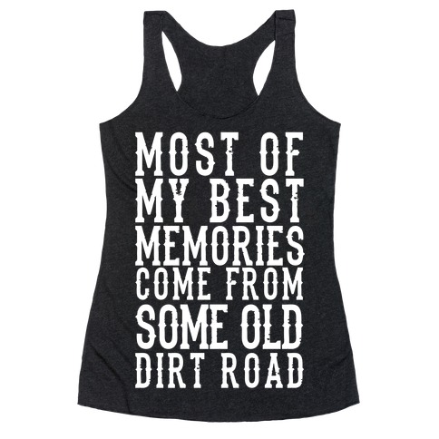 Most Of My Best Memories Come From Some Old Dirt Road Racerback Tank Top