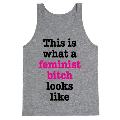 This Is What A Feminist Bitch Looks Like Tank Top