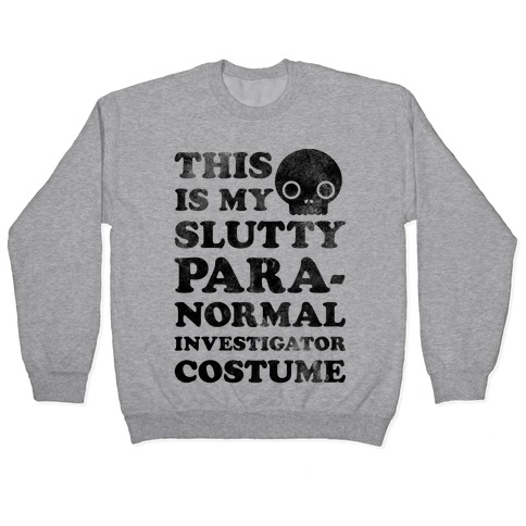 This Is My Slutty Paranormal Investigator Costume Pullover